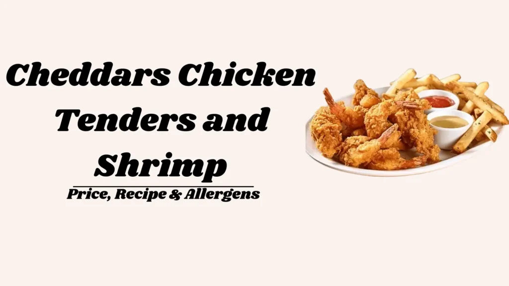 Cheddars Chicken Tenders and Shrimp